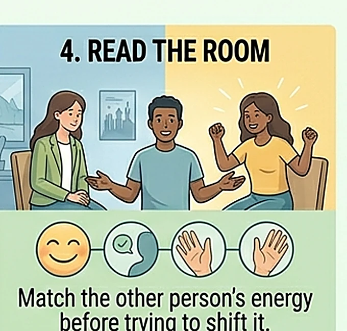Read the room and match the other person before shifting it